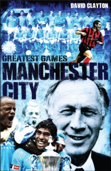 Manchester City Greatest Games : Sky Blues' Fifty Finest Matches