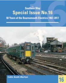 Southern Way Special 16 : 50 Years of the Bournemouth Electrics