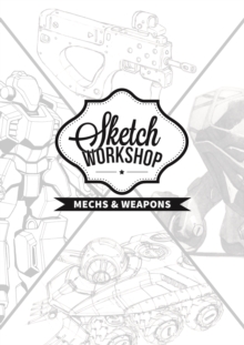 Sketch Workshop: Mech & Weapon Design : Mech & Weapon Design