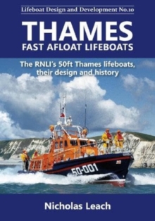Thames Fast Afloat lifeboats : The RNLI’s 50ft Thames lifeboats, their design and history