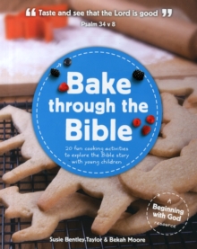 Bake through the Bible : 20 cooking activities to explore Bible truths with your child