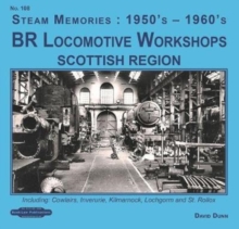 BR Locomotive Workshops Scottish Region : including, Cowlairs, Inveruire, Kilmarnock, Lochgorm & St.Rolex