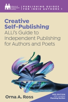 Creative Self-publishing : ALLi's Guide to Independent Publishing for Authors and Poets