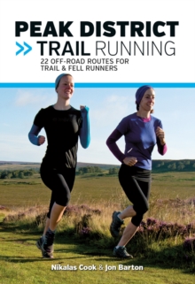 Peak District Trail Running : 22 off-road routes for trail & fell runners