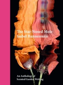 The Star-Nosed Mole : An Anthology of Scented Garden Writing