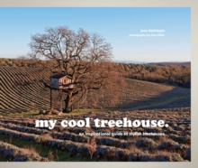my cool treehouse : an inspirational guide to stylish treehouses