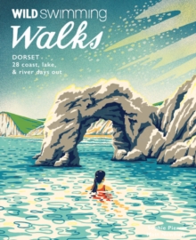 Wild Swimming Walks Dorset & East Devon : 28 coast, lake & river days out