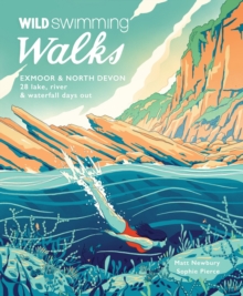 Wild Swimming Walks Exmoor & North Devon : 28 river, lake & coastal days out