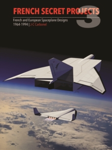 French Secret Projects 3 : French and European Spaceplane Designs 1964-1994