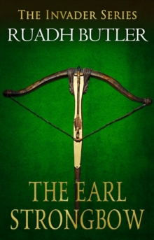 The Earl Strongbow : The Invader Series