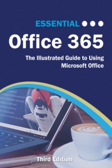 Essential Office 365 Third Edition : The Illustrated Guide to Using Microsoft Office
