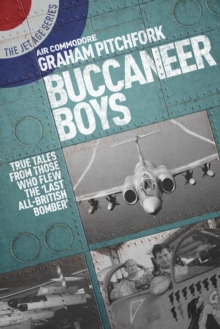 Buccaneer Boys : True Tales from Those Who Flew the Last 'All-British Bomber'