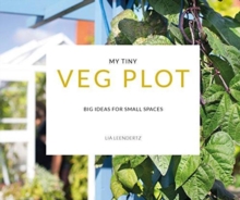 My Tiny Veg Plot : Big ideas for small spaces
