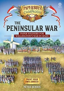 The Peninsular War : Paper Soldiers for Wellington's War in Spain