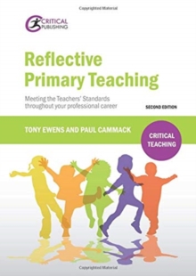 Reflective Primary Teaching : Meeting the Teachers’ Standards throughout your professional career