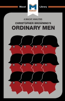 An Analysis of Christopher R. Browning's Ordinary Men : Reserve Police Battalion 101 and the Final Solution in Poland