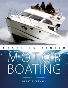 Motorboating Start to Finish : From Beginner to Advanced: the Perfect Guide to Improving Your Motorboating Skills