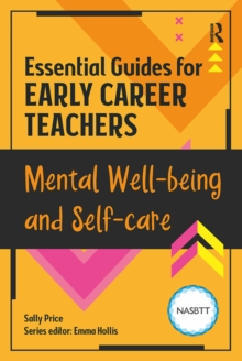 Essential Guides for Early Career Teachers: Mental Well-being and Self-care