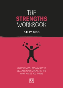 The Strengths Workbook : An eight-week programme to discover your strengths and what makes you thrive