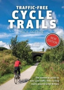 Traffic-Free Cycle Trails : The essential guide to over 400 traffic-free cycling trails around Great Britain