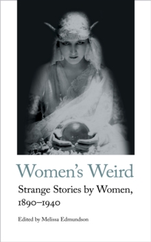 Women's Weird : Strange Stories by Women, 1890-1940