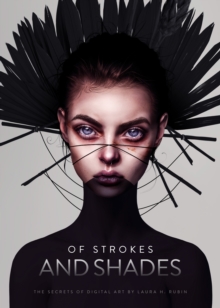 Of Strokes and Shades : The secrets of digital art by Laura H. Rubin