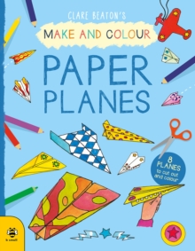 Make & Colour Paper Planes : 8 Planes to Cut out and Colour