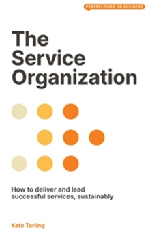The Service Organization : How to Deliver and Lead Successful Services, Sustainably