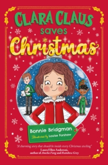 Clara Claus Saves Christmas : A Fantastically Festive Adventure for Readers 7+