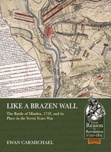 Like a Brazen Wall : The Battle of Minden, 1759, and its Place in the Seven Years War