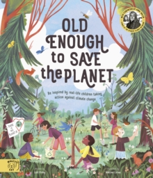 Old Enough to Save the Planet : With a foreword from the leaders of the School Strike for Climate Change