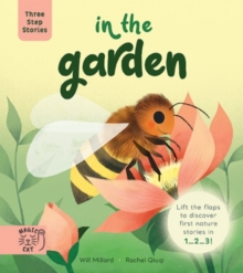 Three Step Stories: In the Garden : Lift the Flaps to Discover First Nature Stories in 1… 2… 3!