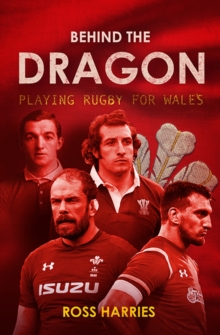 Behind the Dragon : Playing Rugby for Wales