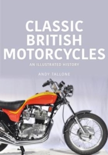 Classic British Motorcycles : An Illustrated History