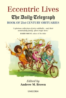 Eccentric Lives : The Daily Telegraph Book of 21st Century Obituaries