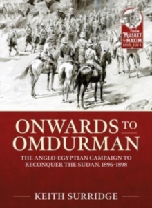 Onwards to Omdurman : The Anglo-Egyptian Campaign to Reconquer the Sudan, 1896-1898