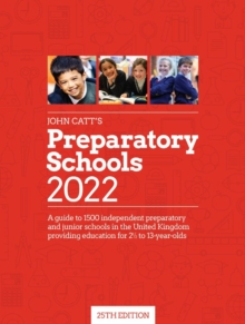 John Catt's Preparatory Schools 2022: A guide to 1,500 prep and junior schools in the UK