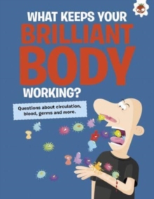 The Curious Kid's Guide To The Human Body: WHAT KEEPS YOUR BRILLIANT BODY WORKING? : STEM