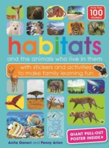 Habitats and the animals who live in them : with stickers and activities to make family learning fun