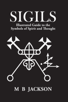 Sigils : Illustrated Guide to The Symbols of Spirit and Thought