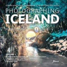 Photographing Iceland Volume 1 : A travel and photo-location guidebook to the most beautiful places Volume 1 1
