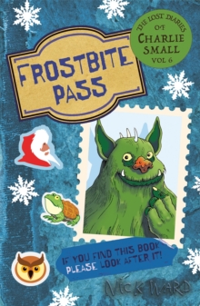 The Lost Diary of Charlie Small Volume 6 : Frostbite Pass