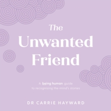 The Unwanted Friend : A Being Human guide to recognising the mind’s stories