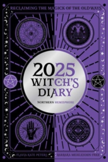 2025 Witch's Diary - Northern Hemisphere : Seasonal planner to reclaiming the magick of the old ways