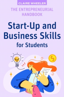 The Entrepreneurial Handbook : Start-Up and Business Skills for Students