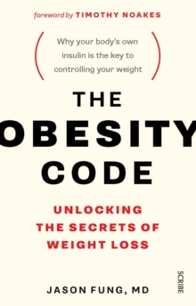 The Obesity Code : the bestselling guide to unlocking the secrets of weight loss