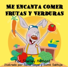 Me Encanta Comer Frutas y Verduras : I Love to Eat Fruits and Vegetables - Spanish edition