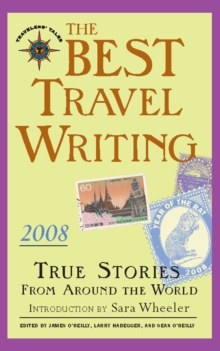 The Best Travel Writing 2008 : True Stories from Around the World