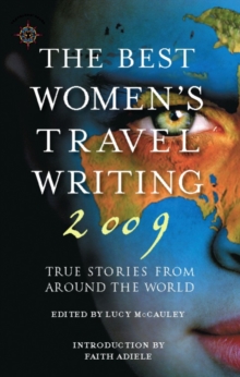 The Best Women's Travel Writing 2009 : True Stories from Around the World