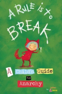 A Rule Is To Break : A Child's Guide to Anarchy